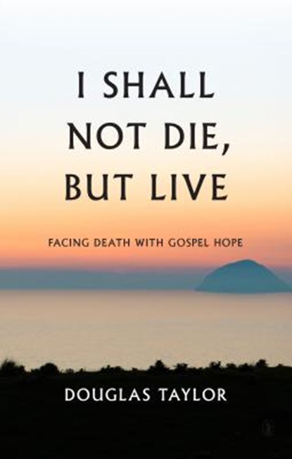 I Shall Not Die, But Live, Douglas Taylor - Gebonden - 9781848717114