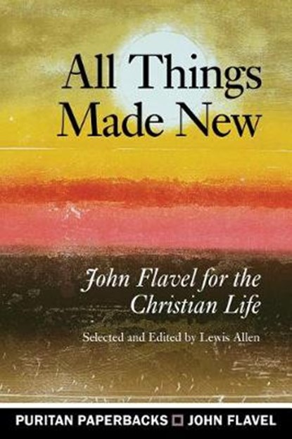 All Things Made New, FLAVEL,  John - Paperback - 9781848717336