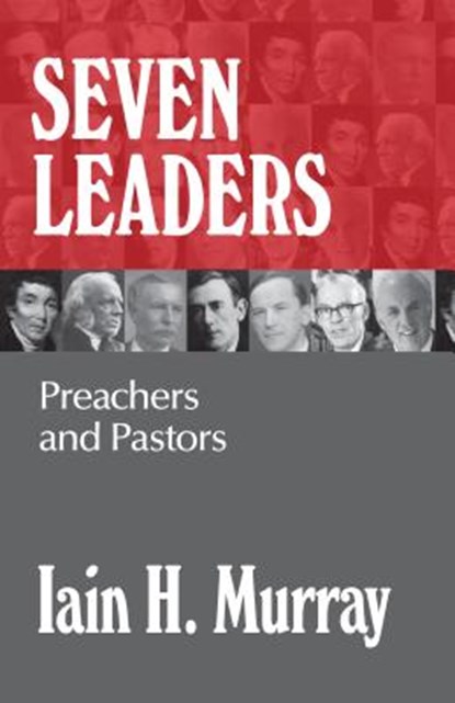 Seven Leaders: Preachers and Pastors, Iain H. Murray - Gebonden - 9781848717398