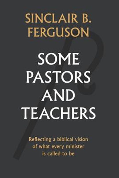 Some Pastors and Teachers, Sinclair Ferguson - Gebonden - 9781848717893