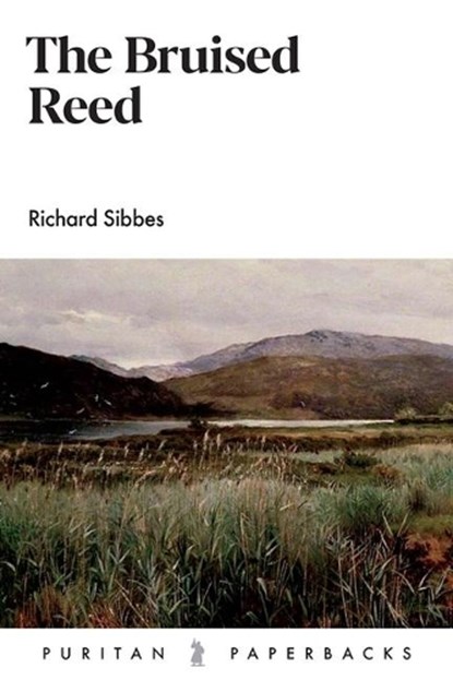 The Bruised Reed, Richard Sibbes - Paperback - 9781848718036