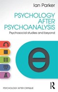 Psychology After Psychoanalysis | Parker, Ian (discourse Unit, Uk) | 