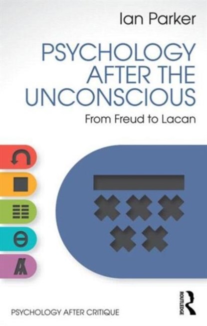 Psychology After the Unconscious, IAN (DISCOURSE UNIT,  UK) Parker - Paperback - 9781848722156