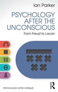 Psychology After the Unconscious | Ian Parker | 