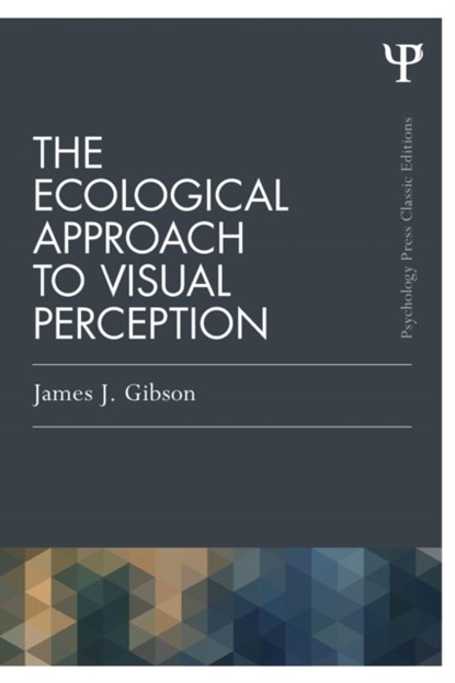 The Ecological Approach to Visual Perception, James J. Gibson - Paperback - 9781848725782