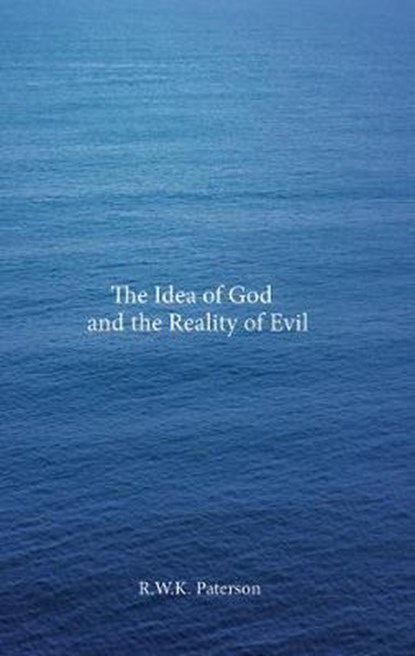 The Idea of God and the Reality of Evil, R. W. K. Paterson - Gebonden - 9781848765078
