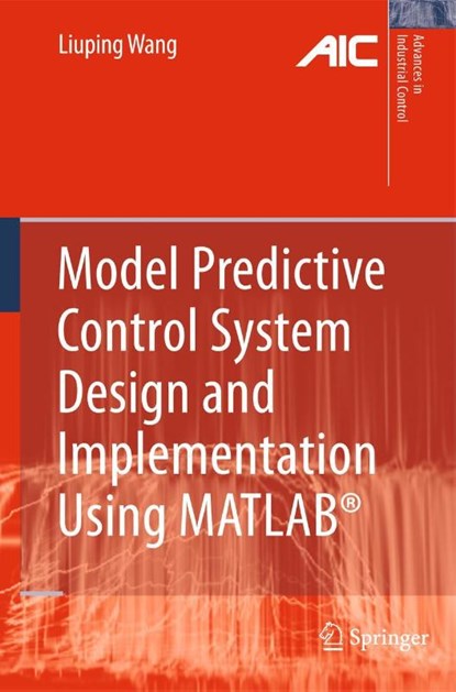 Model Predictive Control System Design and Implementation Using MATLAB®, Liuping Wang - Gebonden - 9781848823303