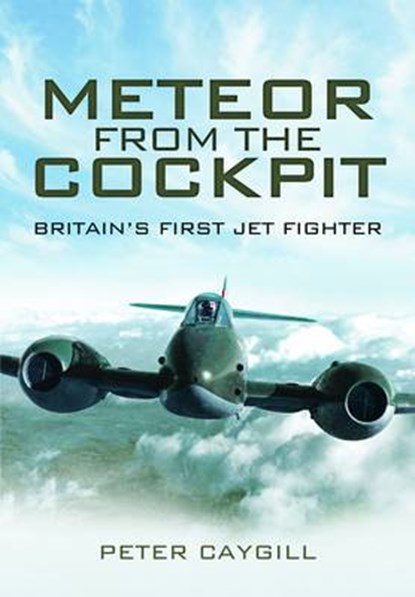 Meteor from the Cockpit: Britain's First Jet Fighter, Peter Caygill - Gebonden - 9781848842199