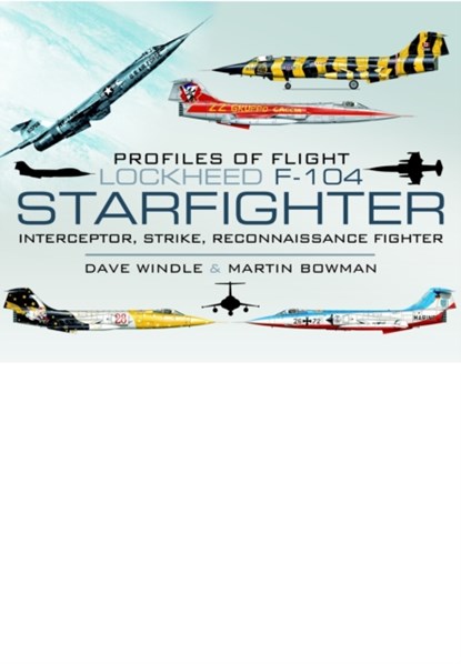 Profiles of Flight: Lockheed F-104 Starfighter, Dave Windle ; Martin Bowman - Gebonden - 9781848844490