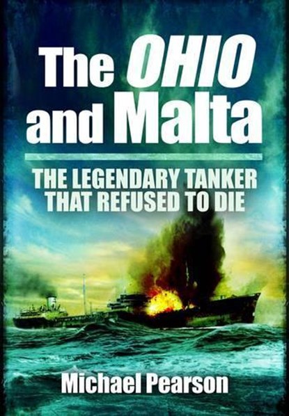 Ohio and Malta, The: the Legendary Tanker that Refused to Die, Michael Pearson - Paperback - 9781848845213