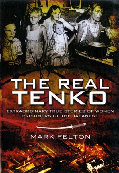 Real Tenko: Extraordinary True Stories of Women Prisoners of the Japanese, Mark Felton - Paperback - 9781848845503