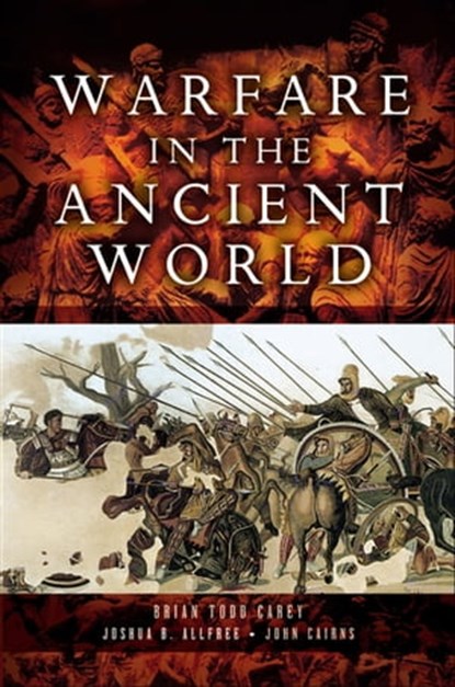 Warfare in the Ancient World, Brian Todd Carey ; Joshua B. Allfree ; John Cairns - Ebook - 9781848846302