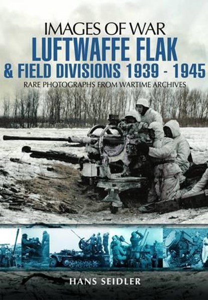 Luftwaffe Flak and Field Divisions 1939-1945 (Images of War Series), Hans Seidler - Paperback - 9781848846869