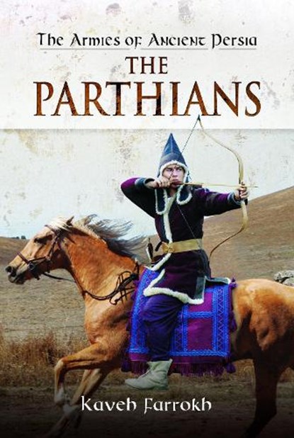 The Armies of Ancient Persia: The Parthians, Kaveh Farrokh - Gebonden - 9781848848443