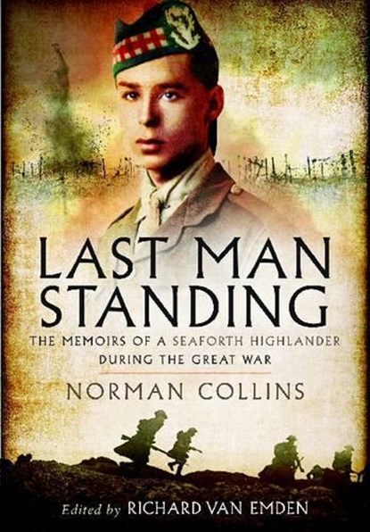 Last Man Standing: The Memoirs, Letters and Photographs of a Teenage Officer, Richard Van Emden - Paperback - 9781848848658