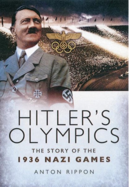 Hitler's Olympics: The Story of the 1936 Nazi Games, Anton Rippon - Paperback - 9781848848689