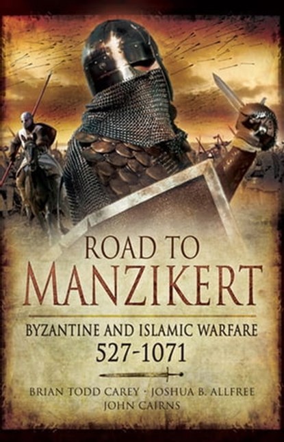 Road to Manzikert, Joshua B. Allfree ; John Cairns ; Brian Todd Carey - Ebook - 9781848849167