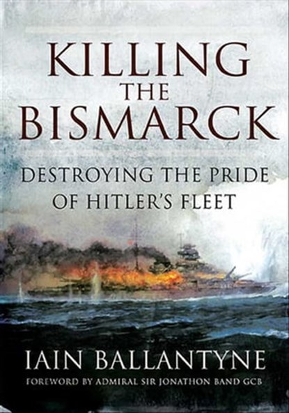 Killing the Bismarck, Iain Ballantyne - Ebook - 9781848849600