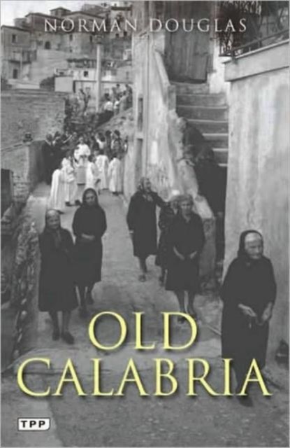 Old Calabria, Norman Douglas - Paperback - 9781848851139