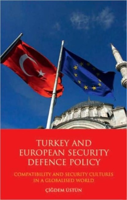Turkey and European Security Defence Policy, Cigdem UEstun - Gebonden - 9781848852679