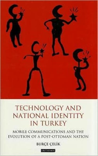 Technology and National Identity in Turkey, Burce Celik - Gebonden - 9781848854291