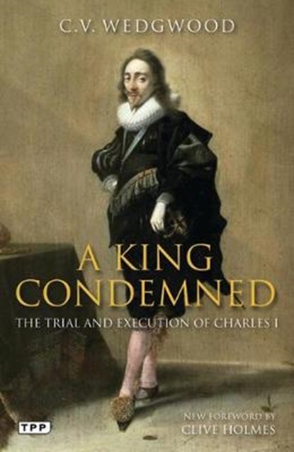 A King Condemned, C. V. Wedgwood - Paperback - 9781848856882