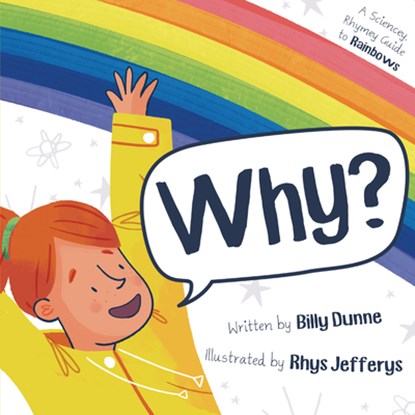 Why?: A Sciencey, Rhymey Guide to Rainbows, Billy Dunne - Gebonden - 9781848866485