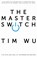 The Master Switch, Tim (Atlantic Books) Wu - Paperback - 9781848879867