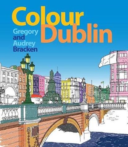 Colour Dublin, Gregory Bracken ; Audrey Bracken - Paperback - 9781848893160