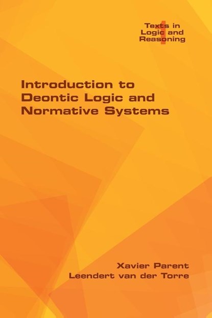 Introduction to Deontic Logic and Normative Systems, Xavier Parent ; Leendert Van Der Torre - Paperback - 9781848902695