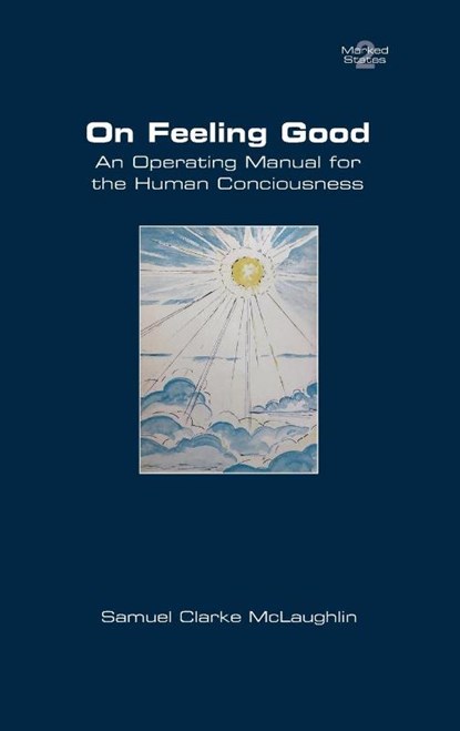 On Feeling Good. An Operating Manual for the Human Consciousness, Samuel Clarke McLaughlin - Paperback - 9781848904682