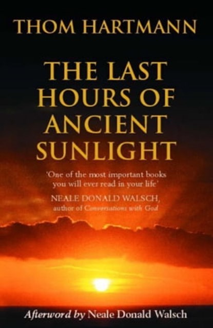 The Last Hours Of Ancient Sunlight, Thom Hartmann - Ebook - 9781848940444