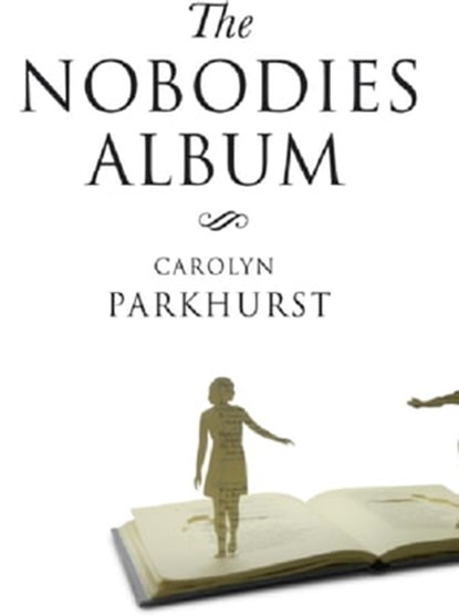 The Nobodies Album, Carolyn Parkhurst - Ebook - 9781848944985