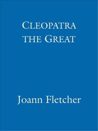 Cleopatra the Great, Joann Fletcher - Ebook - 9781848946330