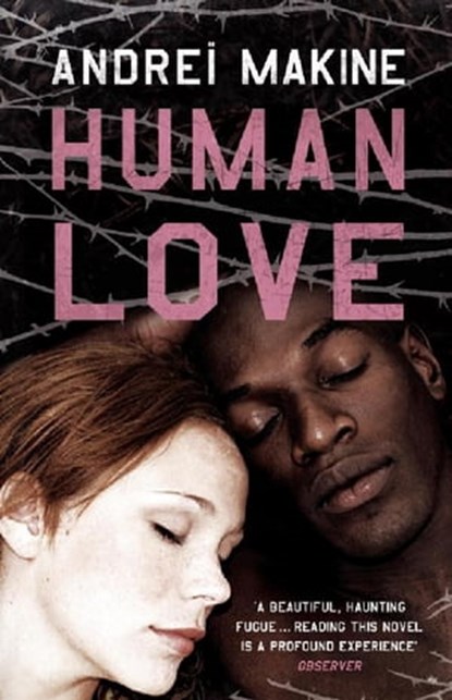 Human Love, Andrei Makine ; Andreï Makine - Ebook - 9781848947832
