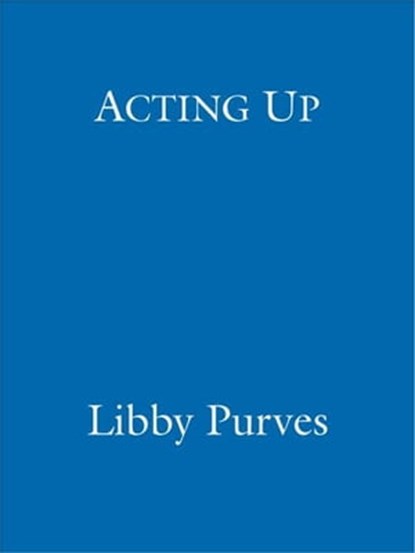 Acting Up, Libby Purves - Ebook - 9781848947948