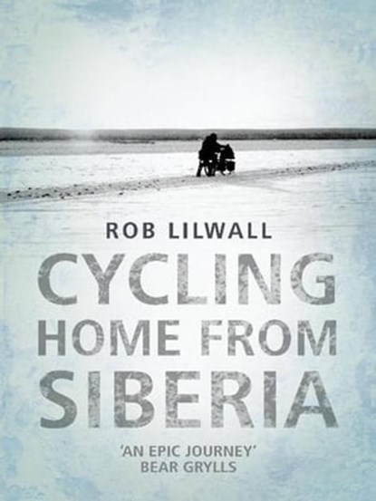 Cycling Home From Siberia, Rob Lilwall - Ebook - 9781848948501