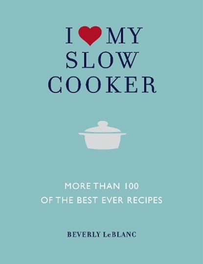 I Love My Slow Cooker, LEBLANC,  Beverly - Paperback - 9781848990401