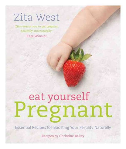Eat Yourself Pregnant: Essential Recipes for Boosting Your Fertility, Zita West - Paperback - 9781848992078