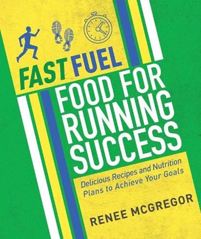 Fast Fuel: Food for Running Success, Renee McGregor - Paperback - 9781848993099