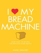 I Love My Bread Machine - Anne Sheasby - 9781848993181