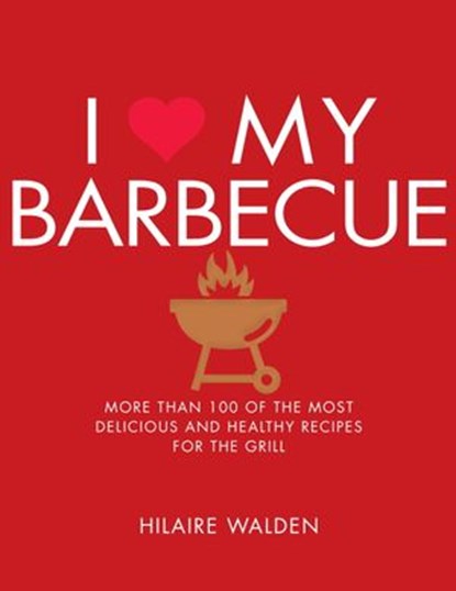 I Love My Barbecue, Hilaire Walden - Ebook - 9781848993204