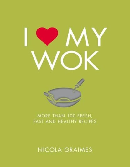 I Love My Wok, Nicola Graimes - Paperback - 9781848993297