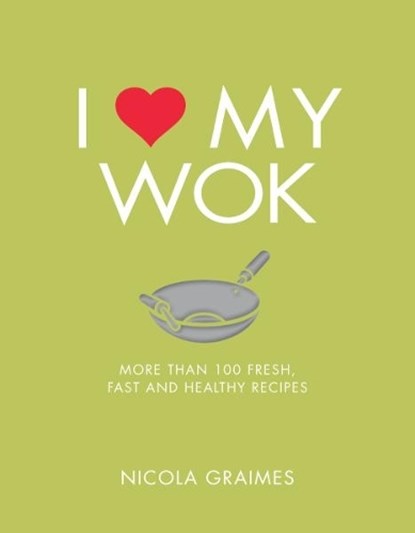 I Love My Wok, Nicola Graimes - Paperback - 9781848993297