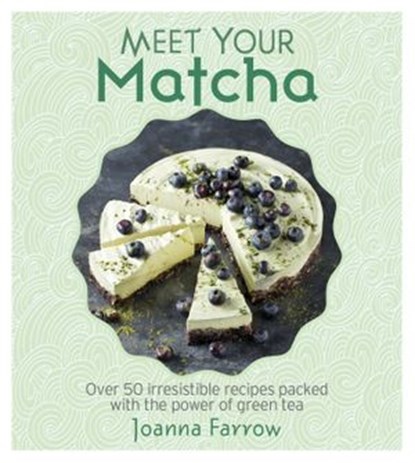 Meet Your Matcha, Joanna Farrow - Ebook - 9781848993457