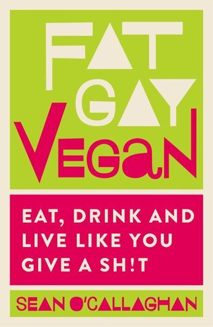 Fat Gay Vegan, Sean O'Callaghan - Paperback - 9781848993518