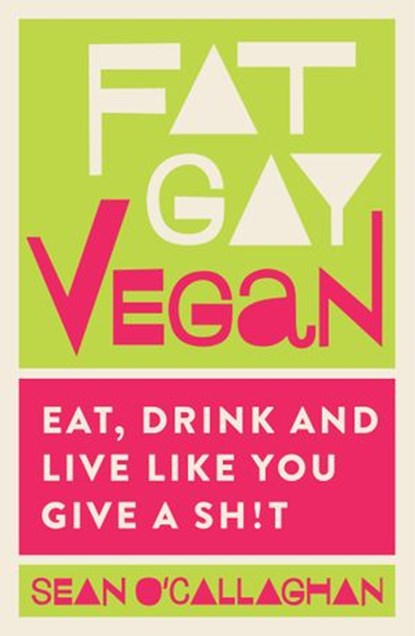 Fat Gay Vegan, Sean O'Callaghan - Ebook - 9781848993532
