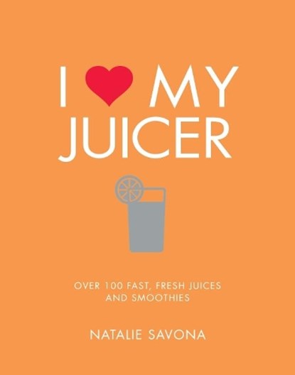 I Love My Juicer, Natalie Savona - Paperback - 9781848993549