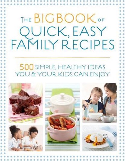 The Big Book of Quick, Easy Family Recipes, Christine Bailey ; Charlotte Watts ; Gemini Adams ; Nicola Graimes - Paperback - 9781848993594