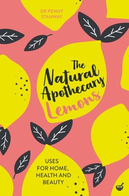 The Natural Apothecary: Lemons, Dr. Penny Stanway - Ebook - 9781848993723
